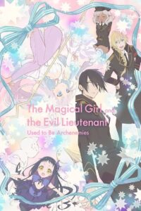 The Magical Girl and the Evil Lieutenant Used to Be Archenemies: Season 1